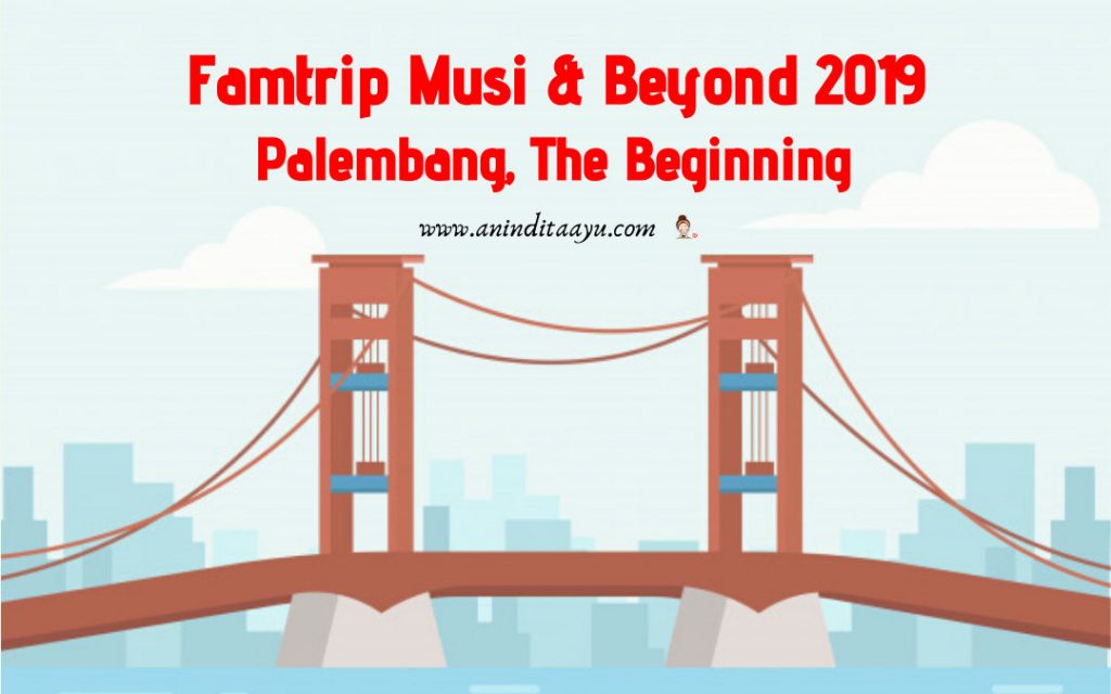 famtrip musi & beyond 2019 palembang
